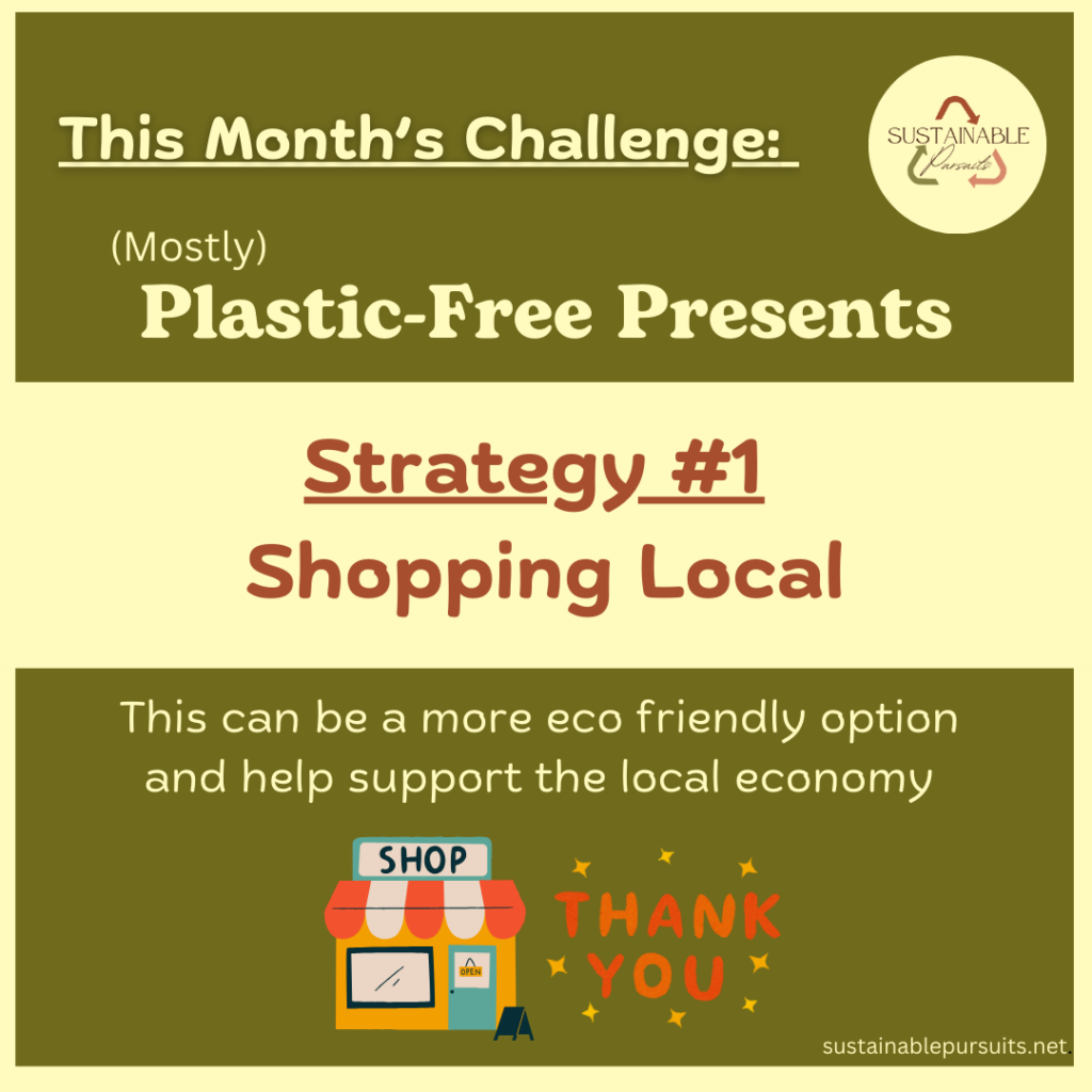 Strategy #1 for plastic free presents is shopping locally.